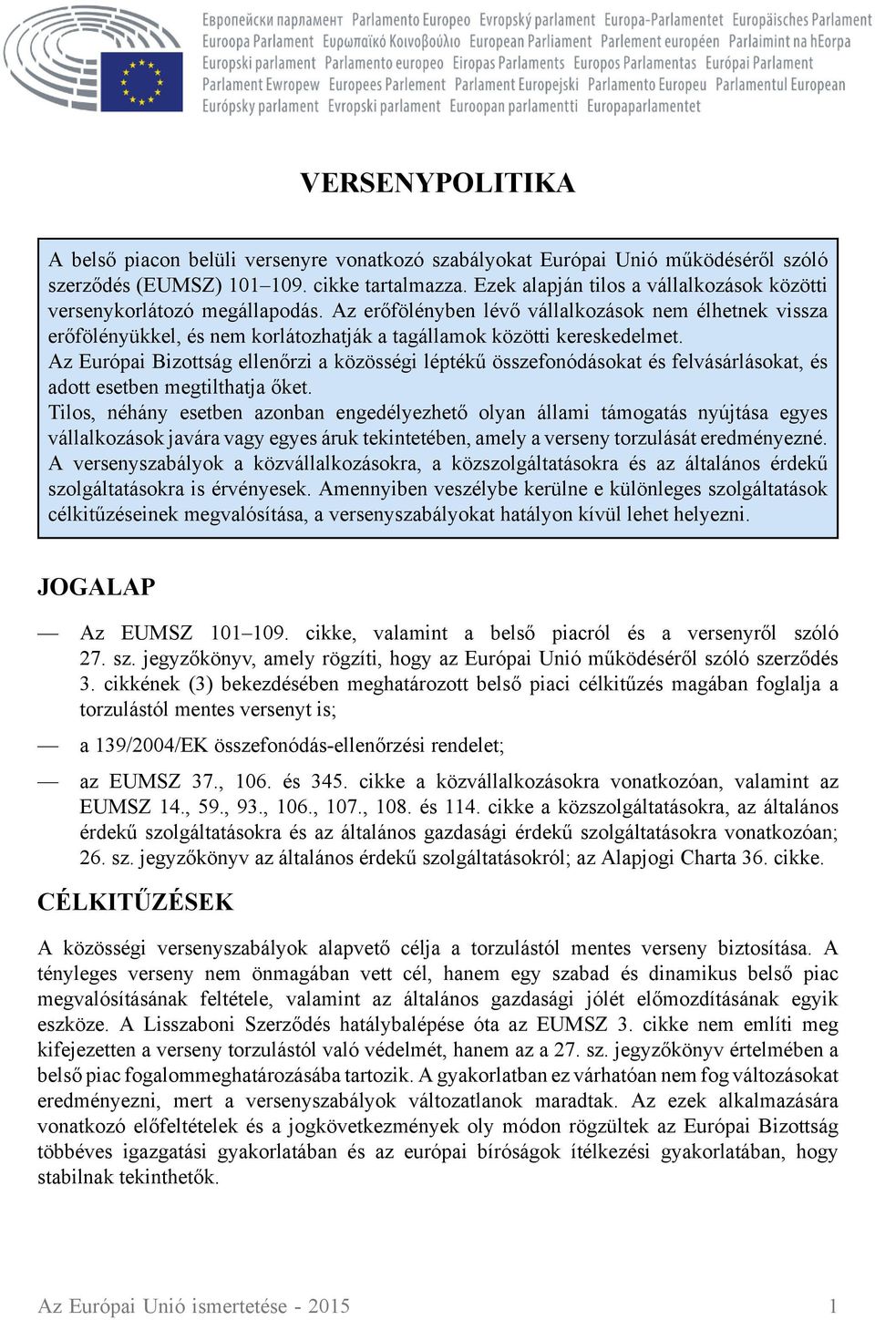 Az erőfölényben lévő vállalkozások nem élhetnek vissza erőfölényükkel, és nem korlátozhatják a tagállamok közötti kereskedelmet.