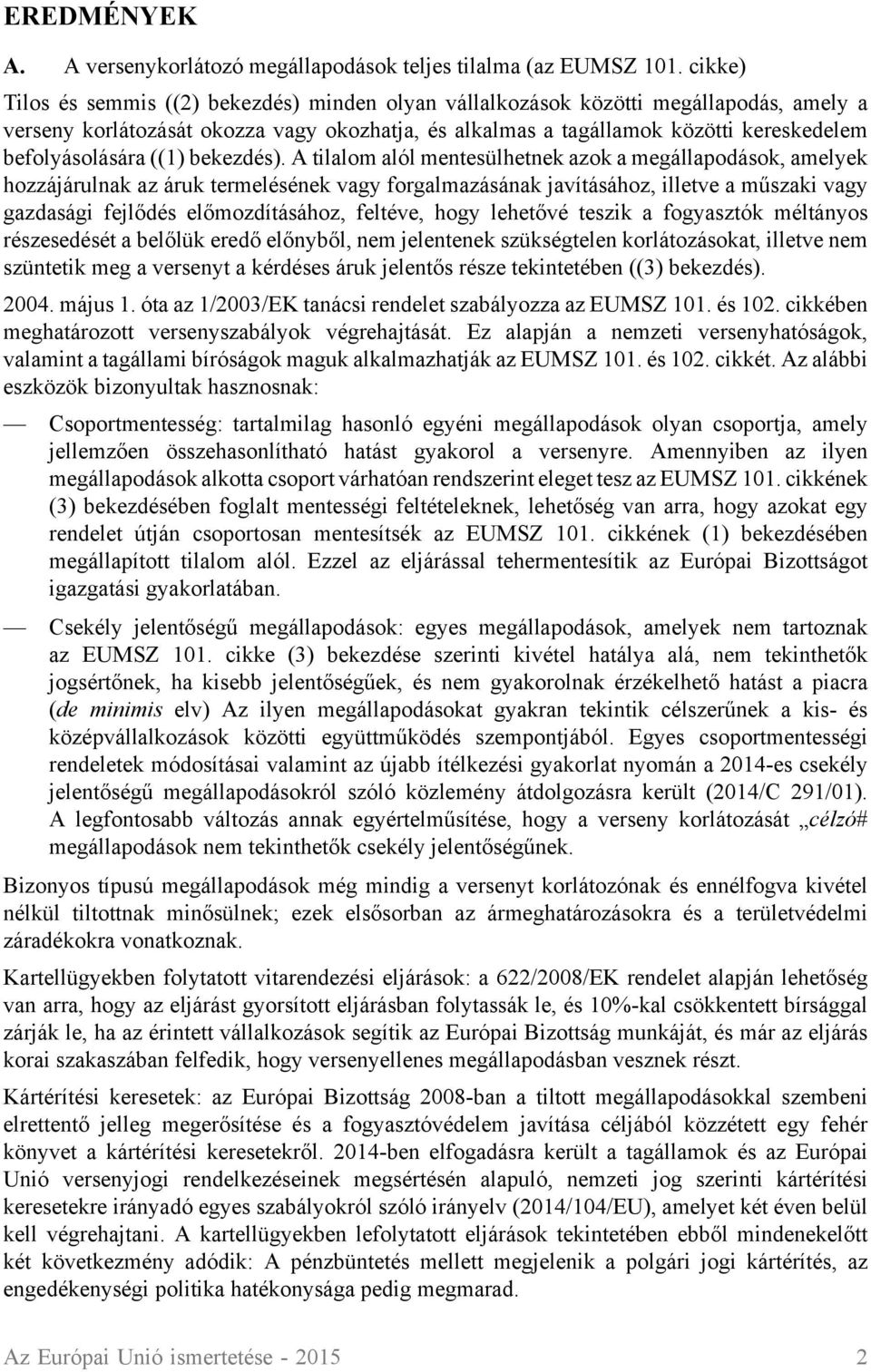 befolyásolására ((1) bekezdés).