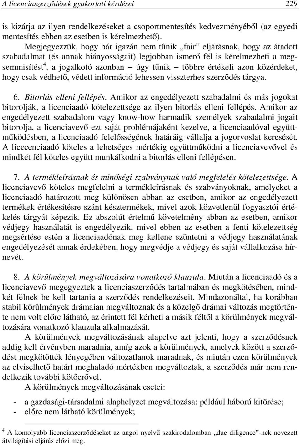többre értékeli azon közérdeket, hogy csak védhető, védett információ lehessen visszterhes szerződés tárgya. 6. Bitorlás elleni fellépés.