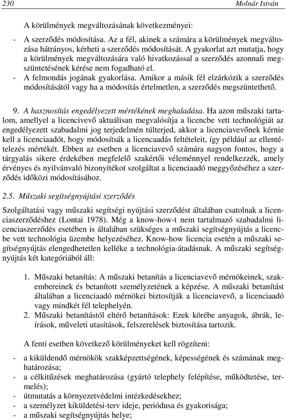 Amikor a másik fél elzárkózik a szerződés módosításától vagy ha a módosítás értelmetlen, a szerződés megszüntethető. 9. A hasznosítás engedélyezett mértékének meghaladása.