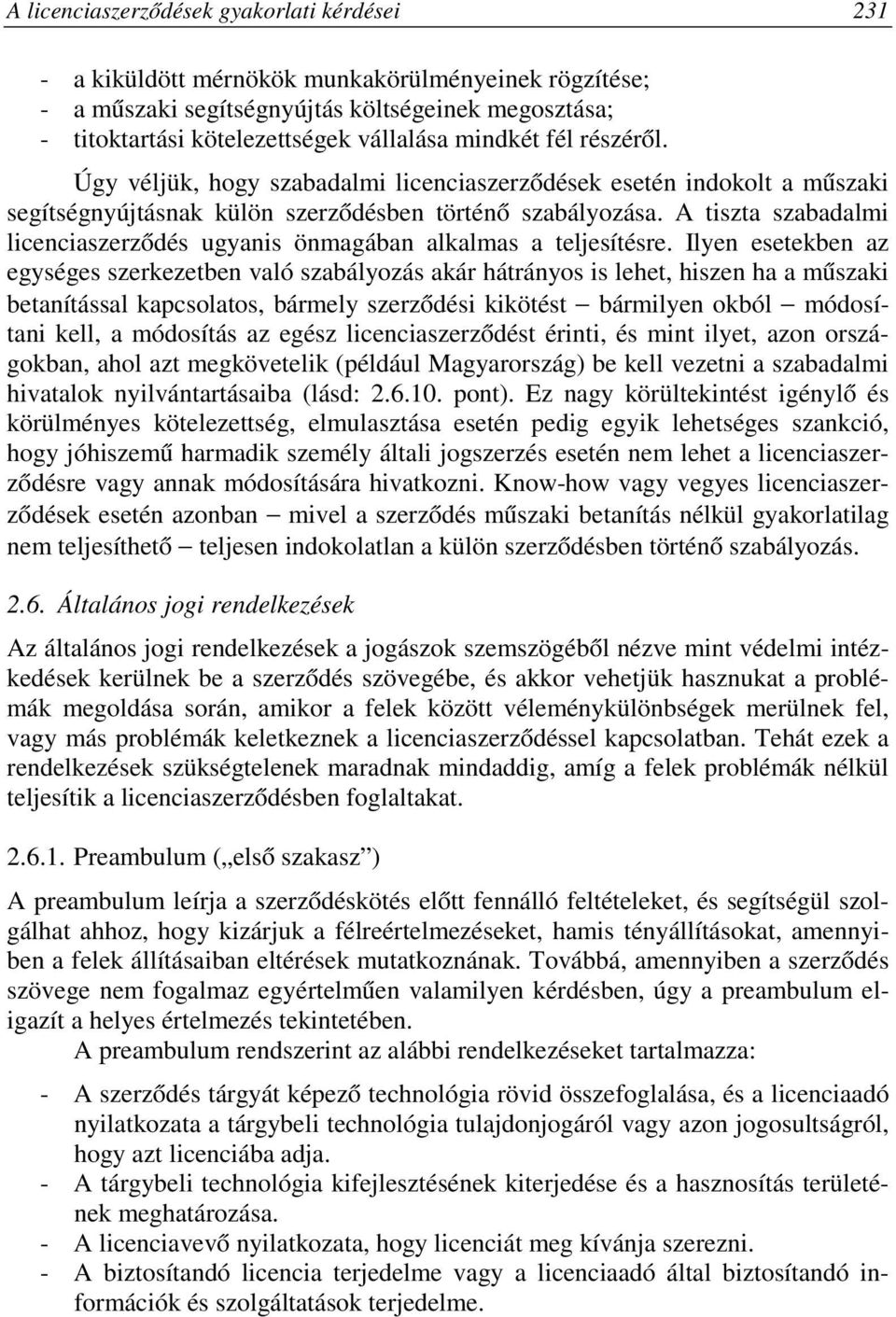 A tiszta szabadalmi licenciaszerződés ugyanis önmagában alkalmas a teljesítésre.