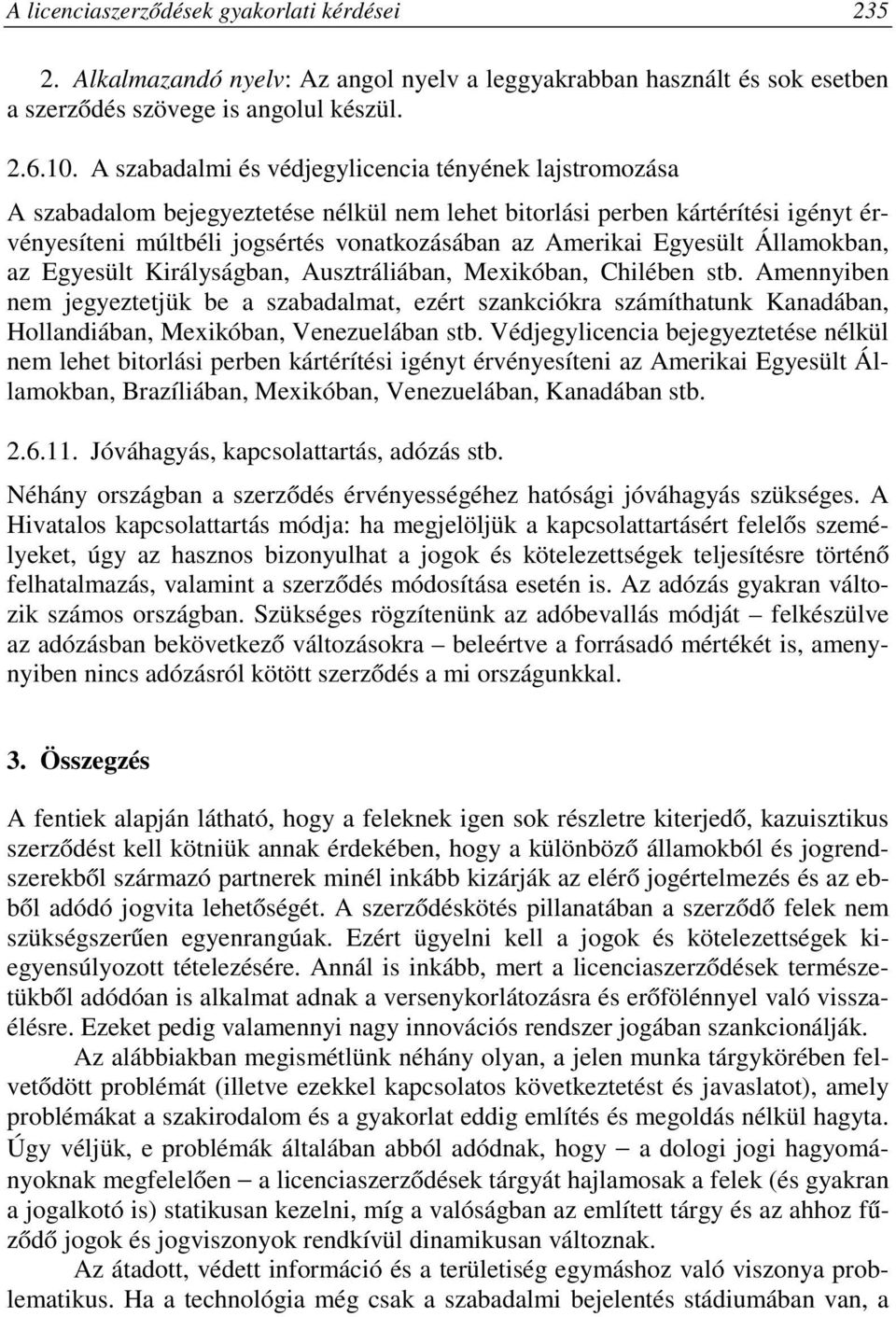 Egyesült Államokban, az Egyesült Királyságban, Ausztráliában, Mexikóban, Chilében stb.