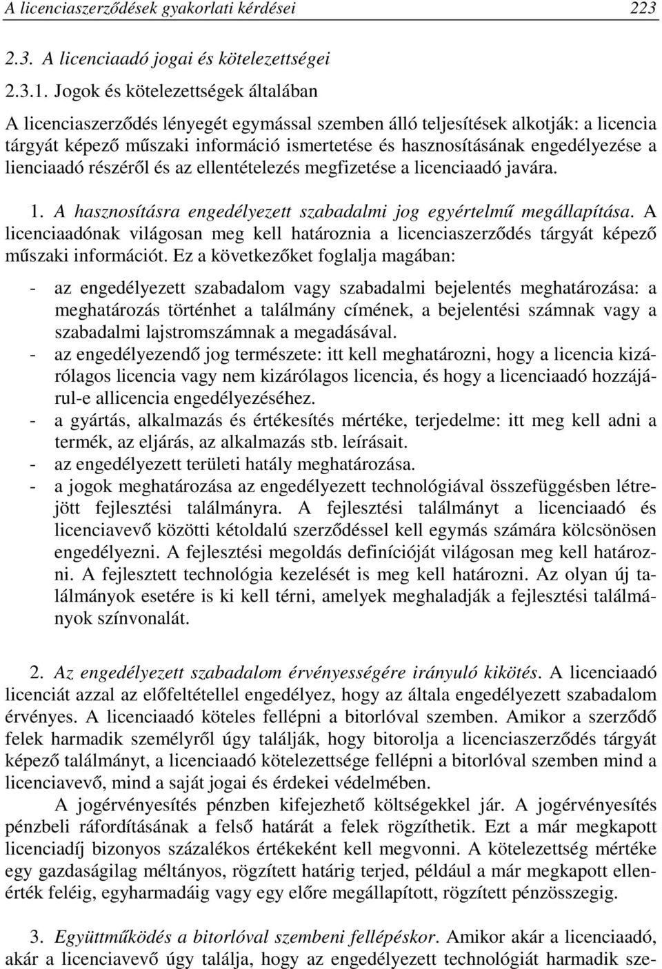 a lienciaadó részéről és az ellentételezés megfizetése a licenciaadó javára. 1. A hasznosításra engedélyezett szabadalmi jog egyértelmű megállapítása.