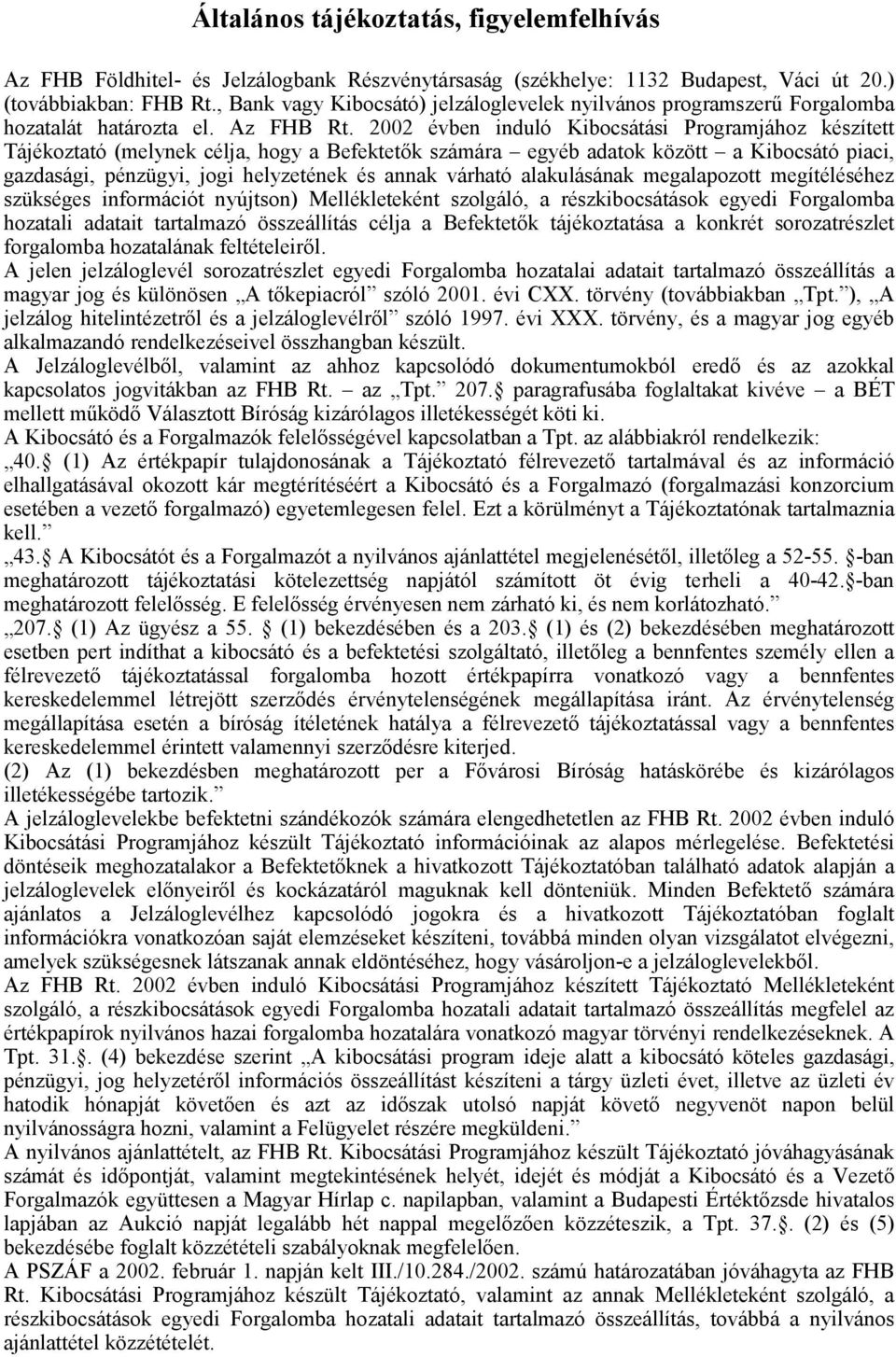 2002 évben induló Kibocsátási Programjához készített Tájékoztató (melynek célja, hogy a Befektetők számára egyéb adatok között a Kibocsátó piaci, gazdasági, pénzügyi, jogi helyzetének és annak