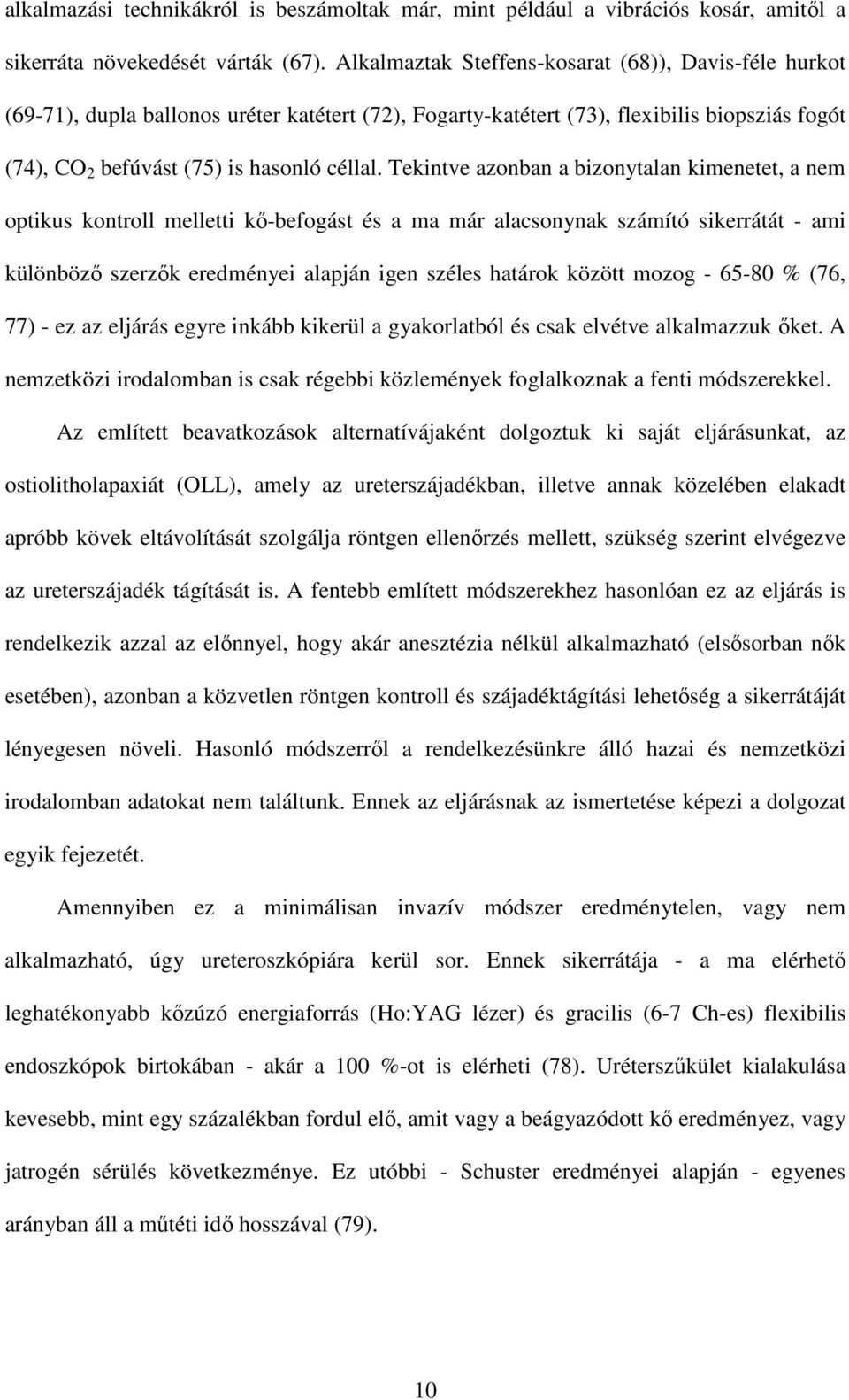 Tekintve azonban a bizonytalan kimenetet, a nem optikus kontroll melletti kı-befogást és a ma már alacsonynak számító sikerrátát - ami különbözı szerzık eredményei alapján igen széles határok között