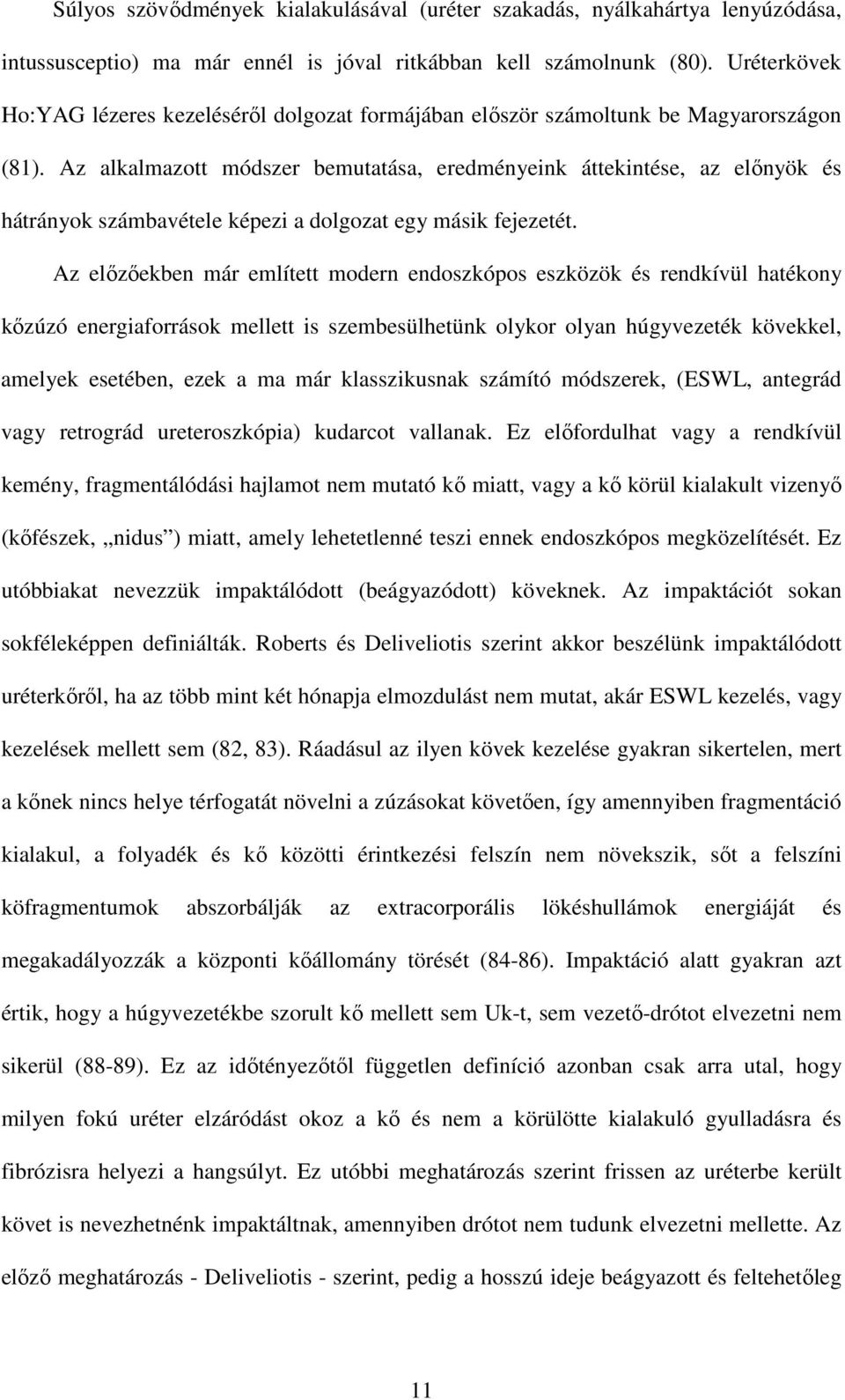Az alkalmazott módszer bemutatása, eredményeink áttekintése, az elınyök és hátrányok számbavétele képezi a dolgozat egy másik fejezetét.