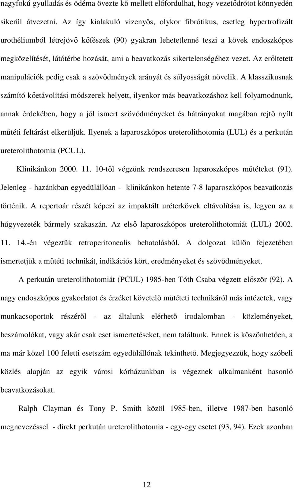 beavatkozás sikertelenségéhez vezet. Az erıltetett manipulációk pedig csak a szövıdmények arányát és súlyosságát növelik.