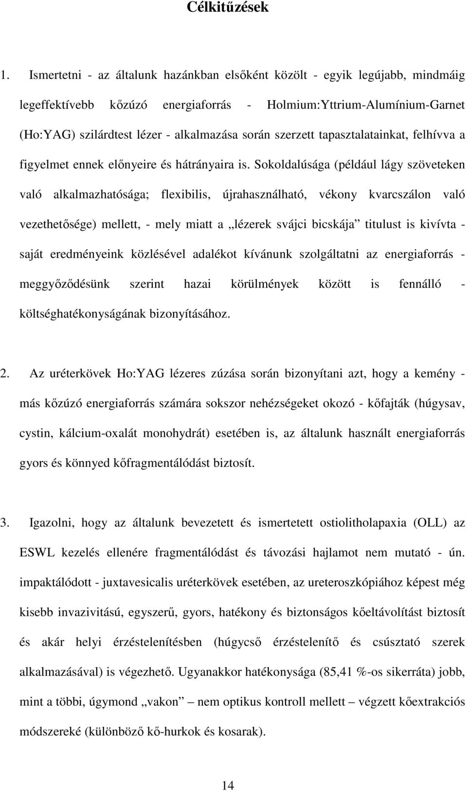 szerzett tapasztalatainkat, felhívva a figyelmet ennek elınyeire és hátrányaira is.