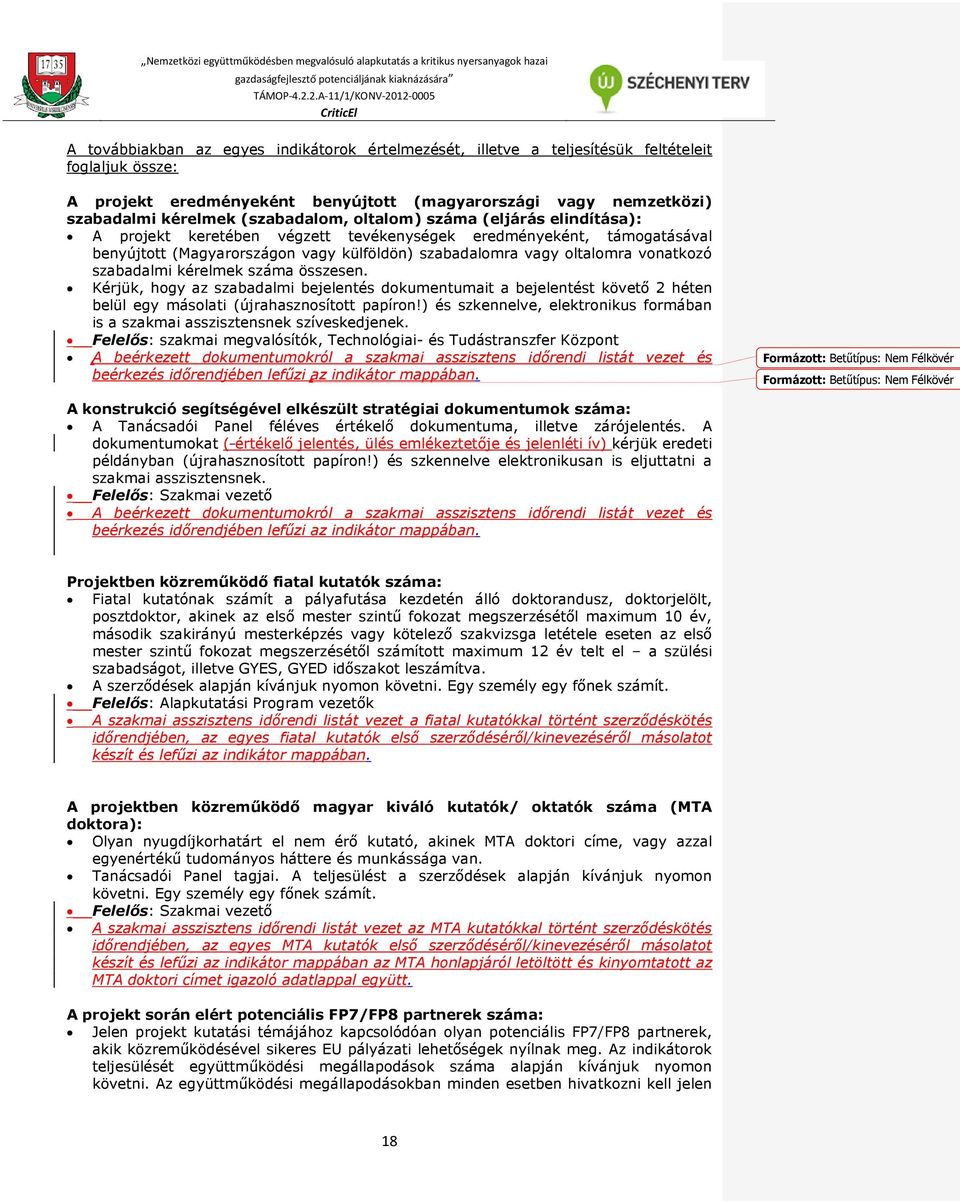 vonatkozó szabadalmi kérelmek száma összesen. Kérjük, hogy az szabadalmi bejelentés dokumentumait a bejelentést követő 2 héten belül egy másolati (újrahasznosított papíron!