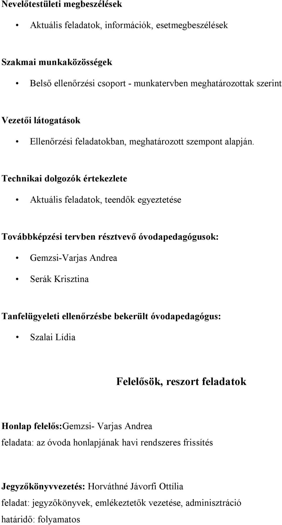 Technikai dolgozók értekezlete Aktuális feladatok, teendők egyeztetése Továbbképzési tervben résztvevő óvodapedagógusok: Gemzsi-Varjas Andrea Serák Krisztina Tanfelügyeleti