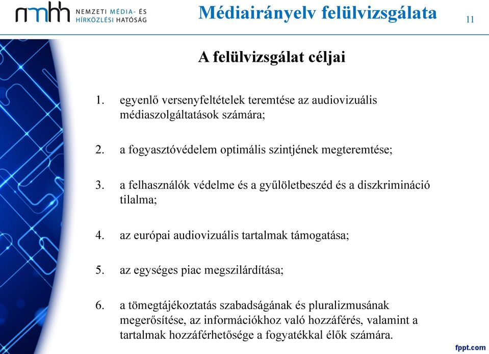 a fogyasztóvédelem optimális szintjének megteremtése; 3. a felhasználók védelme és a gyűlöletbeszéd és a diszkrimináció tilalma; 4.