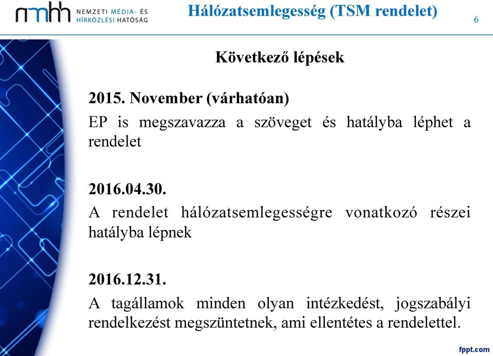 04.30. A rendelet hálózatsemlegességre vonatkozó részei hatályba lépnek 2016.12.31.