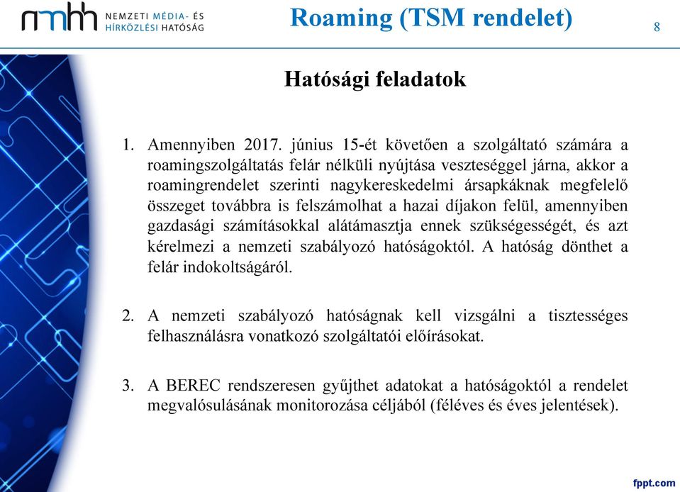 megfelelő összeget továbbra is felszámolhat a hazai díjakon felül, amennyiben gazdasági számításokkal alátámasztja ennek szükségességét, és azt kérelmezi a nemzeti szabályozó