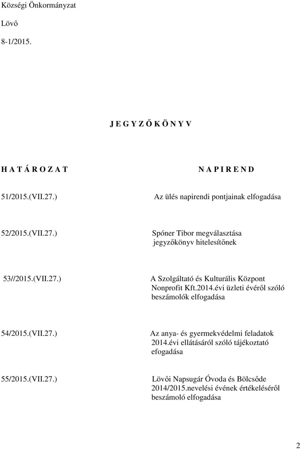 2014.évi üzleti évéről szóló beszámolók elfogadása 54/2015.(VII.27.) Az anya- és gyermekvédelmi feladatok 2014.