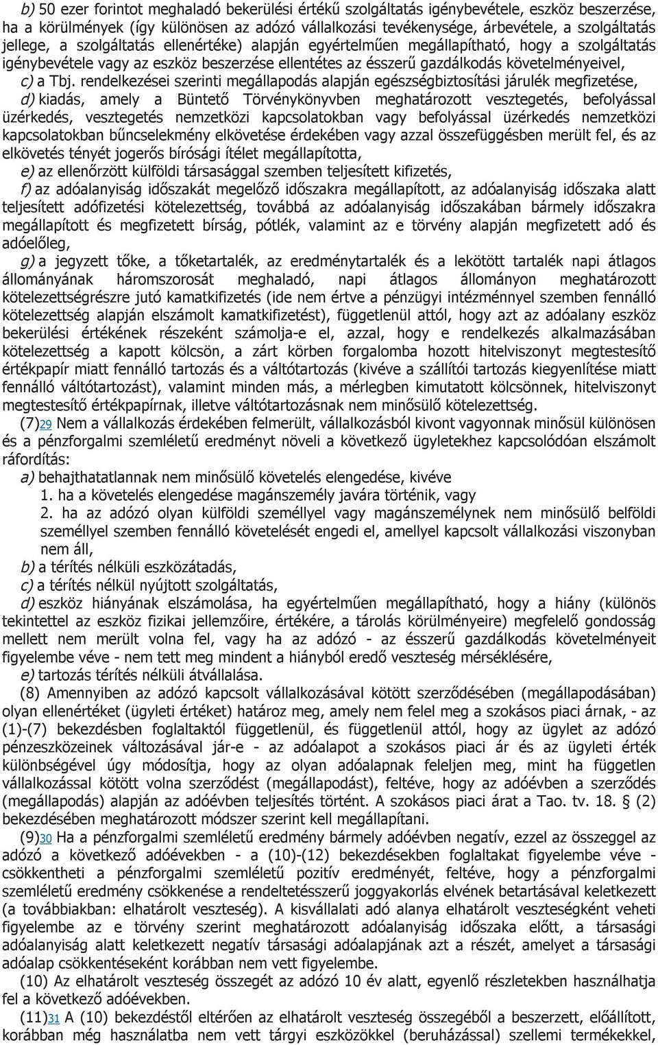 rendelkezései szerinti megállapodás alapján egészségbiztosítási járulék megfizetése, d) kiadás, amely a Büntető Törvénykönyvben meghatározott vesztegetés, befolyással üzérkedés, vesztegetés