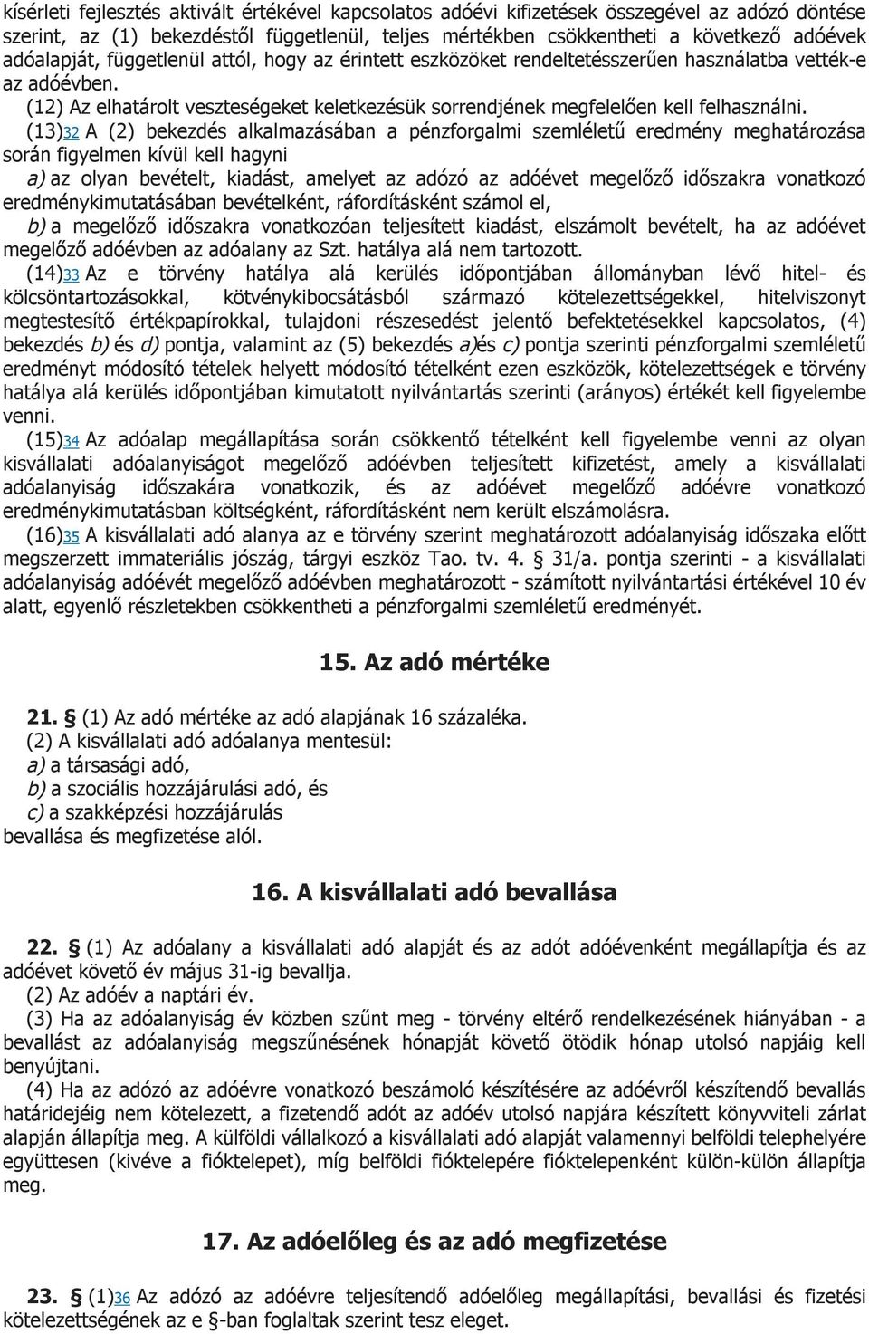 (12) Az elhatárolt veszteségeket keletkezésük sorrendjének megfelelően kell felhasználni.