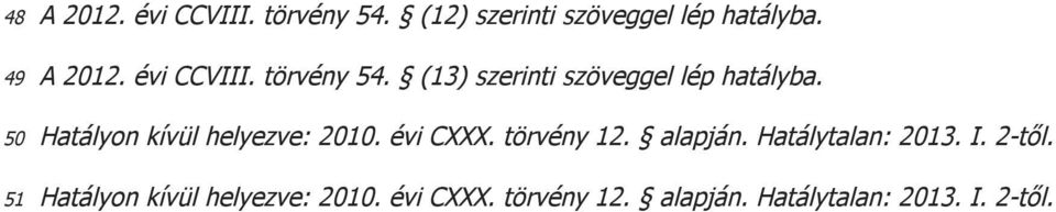 50 Hatályon kívül helyezve: 2010. évi CXXX. törvény 12. alapján. Hatálytalan: 2013.