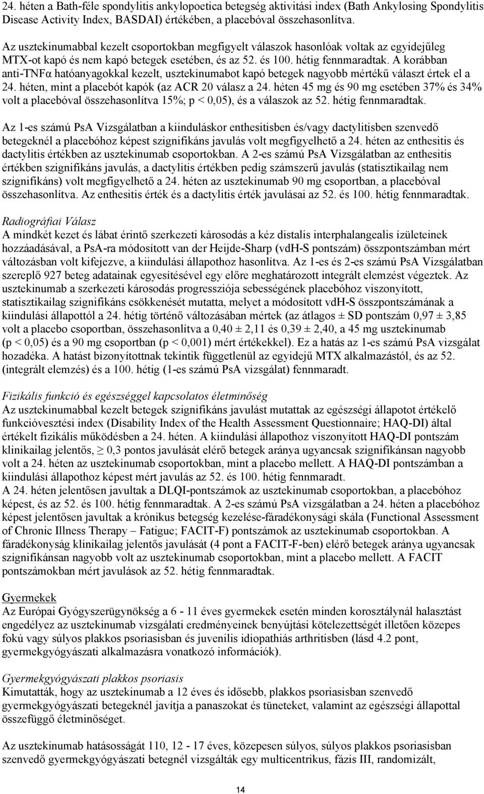 A korábban anti-tnfα hatóanyagokkal kezelt, usztekinumabot kapó betegek nagyobb mértékű választ értek el a 24. héten, mint a placebót kapók (az ACR 20 válasz a 24.