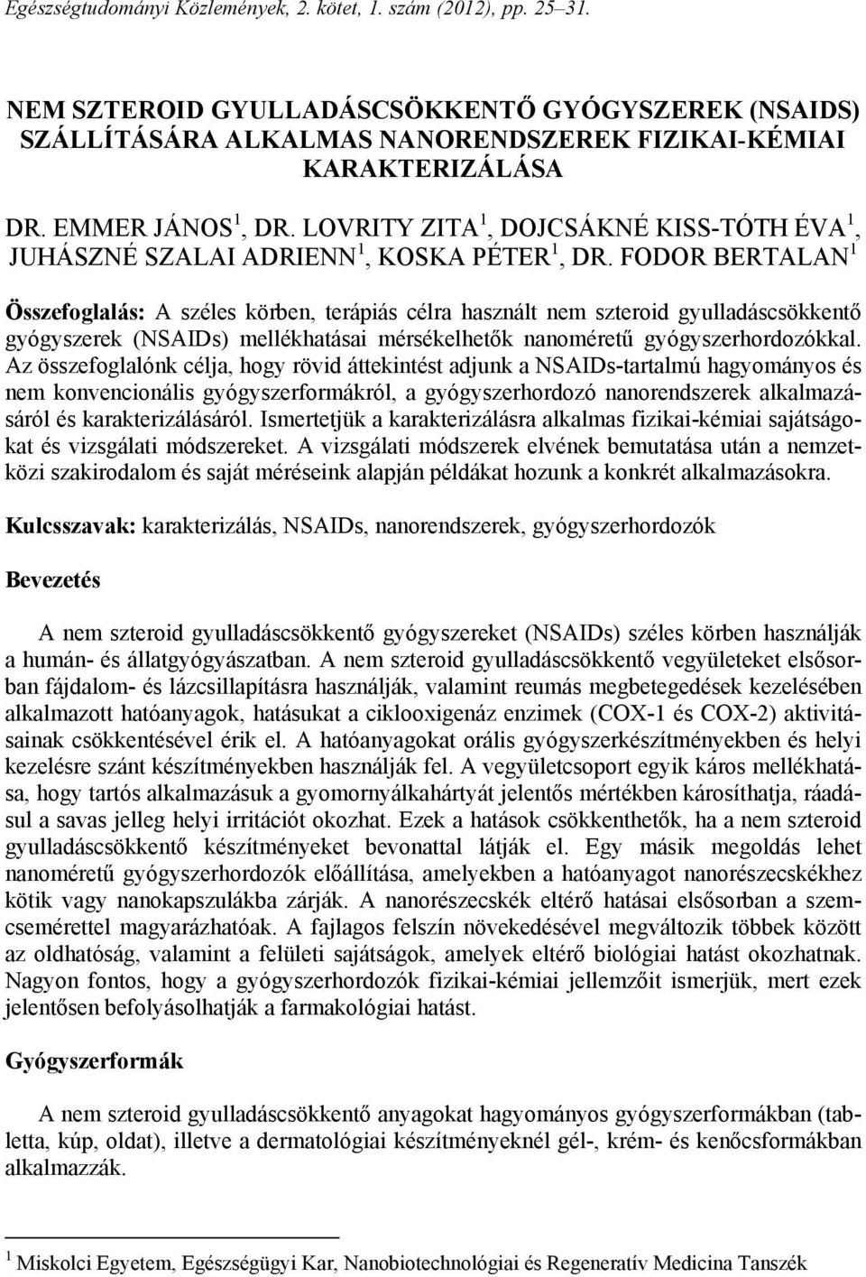 FODOR BERTALAN 1 Összefoglalás: A széles körben, terápiás célra használt nem szteroid gyulladáscsökkentő gyógyszerek (NSAIDs) mellékhatásai mérsékelhetők nanoméretű gyógyszerhordozókkal.
