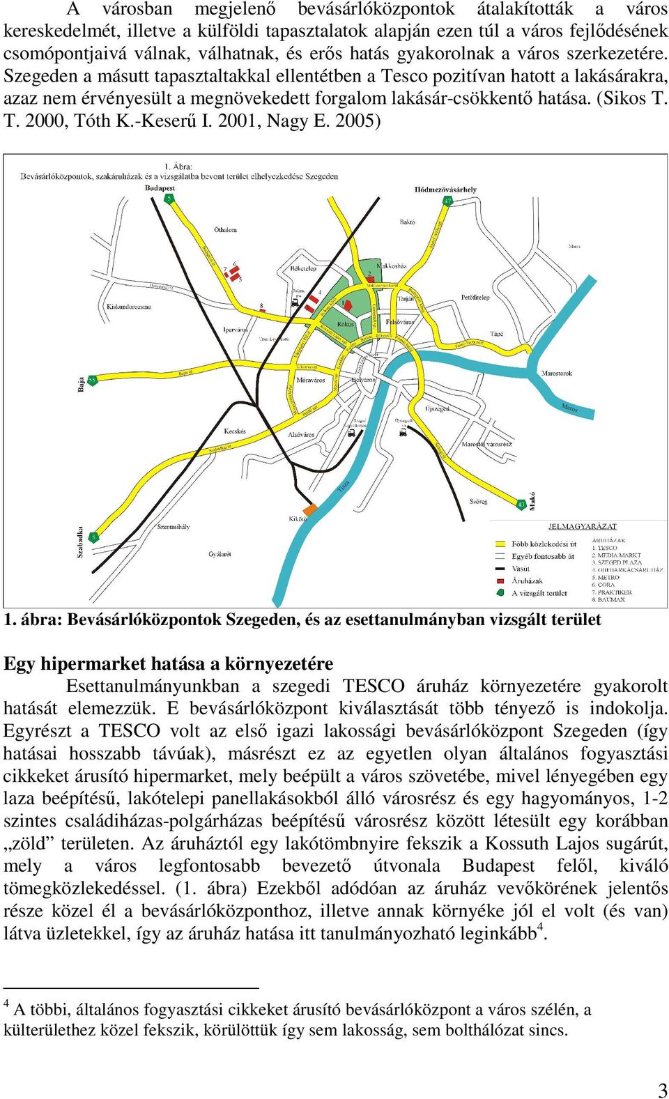 (Sikos T. T. 2000, Tóth K.-Keserű I. 2001, Nagy E. 2005) 1.