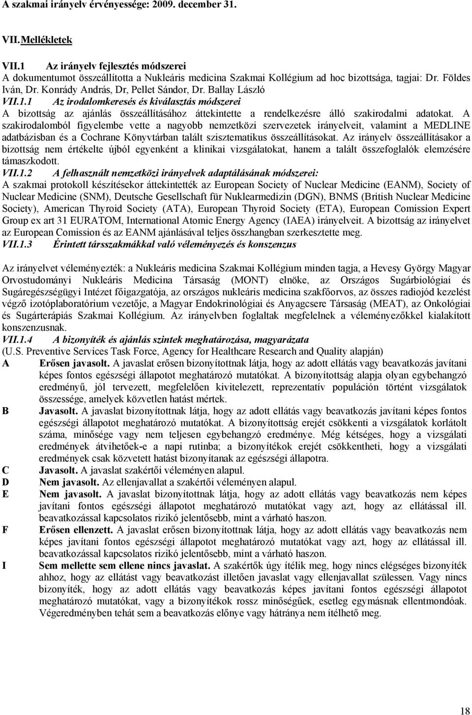 Ballay László VII.1.1 Az irodalomkeresés és kiválasztás módszerei A bizottság az ajánlás összeállításához áttekintette a rendelkezésre álló szakirodalmi adatokat.