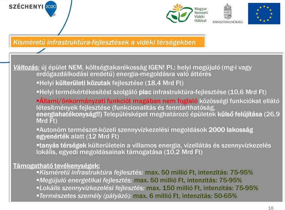 infrastruktúra-fejlesztése (10,6 Mrd Ft) Állami/önkormányzati funkciót magában nem foglaló közösségi funkciókat ellátó létesítmények fejlesztése (funkcionalitás és fenntarthatóság, energiahatékonyság!