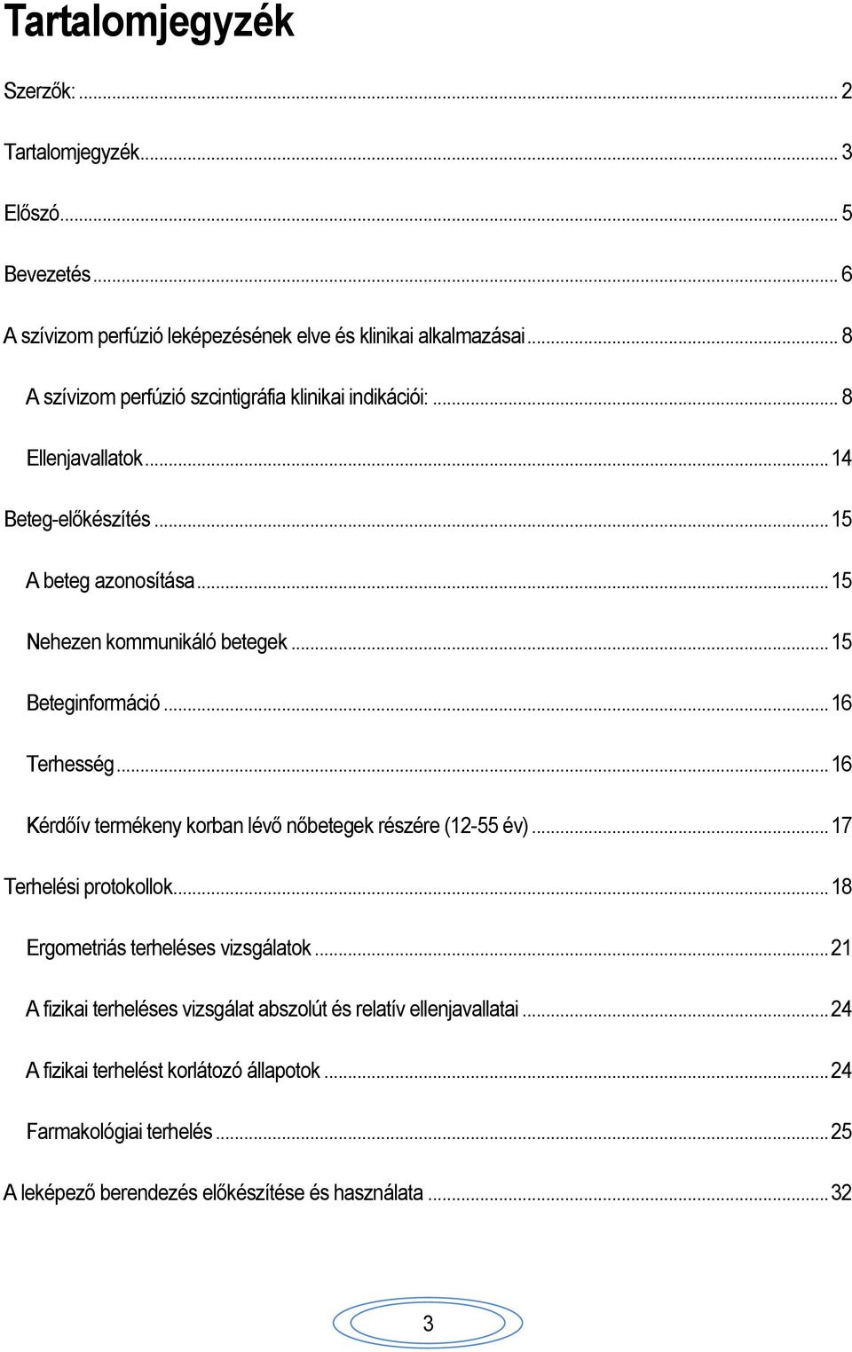 .. 15 Beteginformáció... 16 Terhesség... 16 Kérdőív termékeny korban lévő nőbetegek részére (12-55 év)... 17 Terhelési protokollok... 18 Ergometriás terheléses vizsgálatok.
