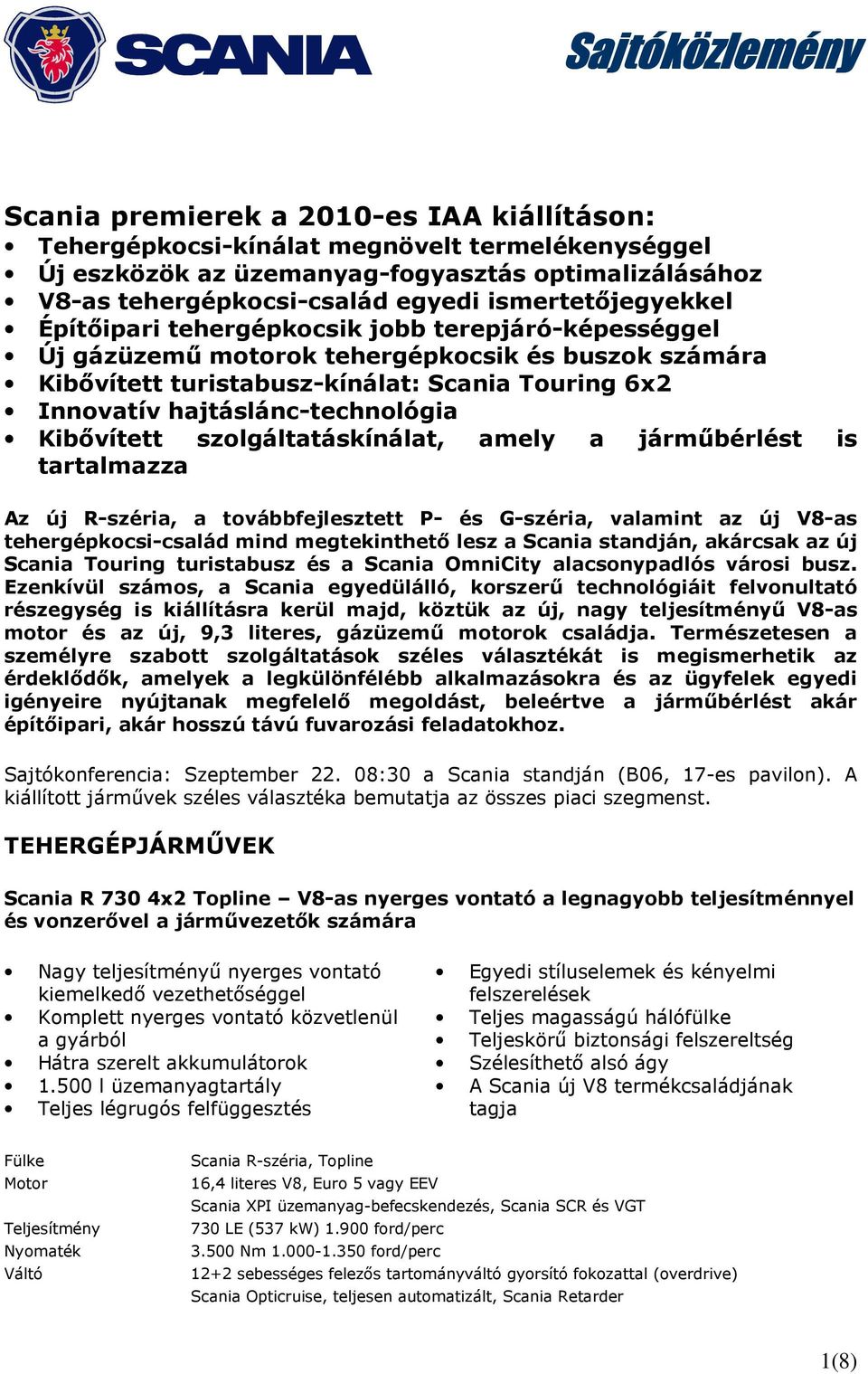 hajtáslánc-technológia Kibıvített szolgáltatáskínálat, amely a jármőbérlést is tartalmazza Az új R-széria, a továbbfejlesztett P- és G-széria, valamint az új V8-as tehergépkocsi-család mind