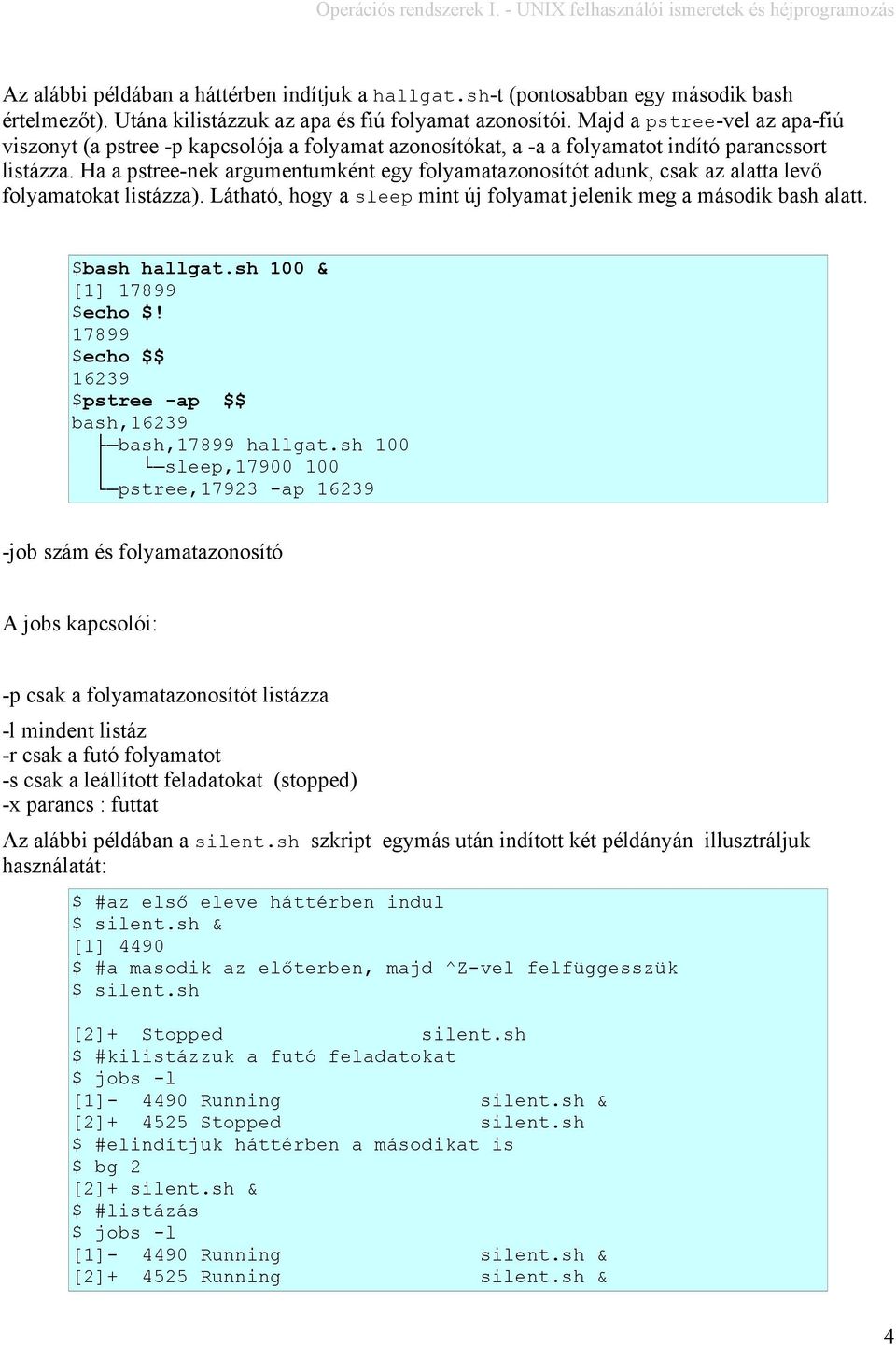 Ha a pstree-nek argumentumként egy folyamatazonosítót adunk, csak az alatta levő folyamatokat listázza). Látható, hogy a sleep mint új folyamat jelenik meg a második bash alatt. bash hallgat.