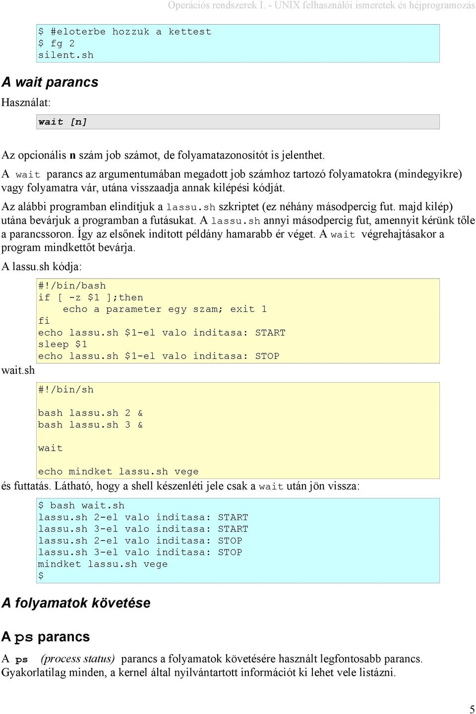A wait parancs az argumentumában megadott job számhoz tartozó folyamatokra (mindegyikre) vagy folyamatra vár, utána visszaadja annak kilépési kódját. Az alábbi programban elindítjuk a lassu.