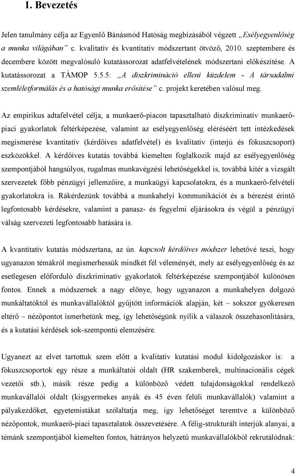 5.5: A diszkrimináció elleni küzdelem - A társadalmi szemléletformálás és a hatósági munka erősítése c. projekt keretében valósul meg.