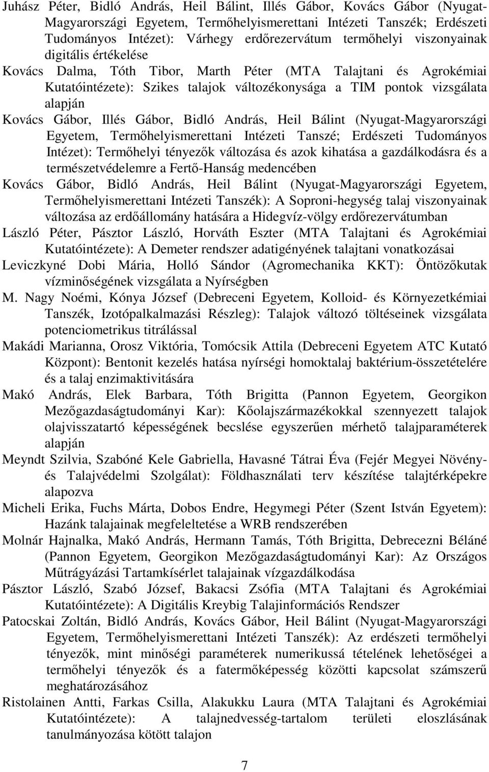 Illés Gábor, Bidló András, Heil Bálint (Nyugat-Magyarországi Egyetem, Termhelyismerettani Intézeti Tanszé; Erdészeti Tudományos Intézet): Termhelyi tényezk változása és azok kihatása a gazdálkodásra