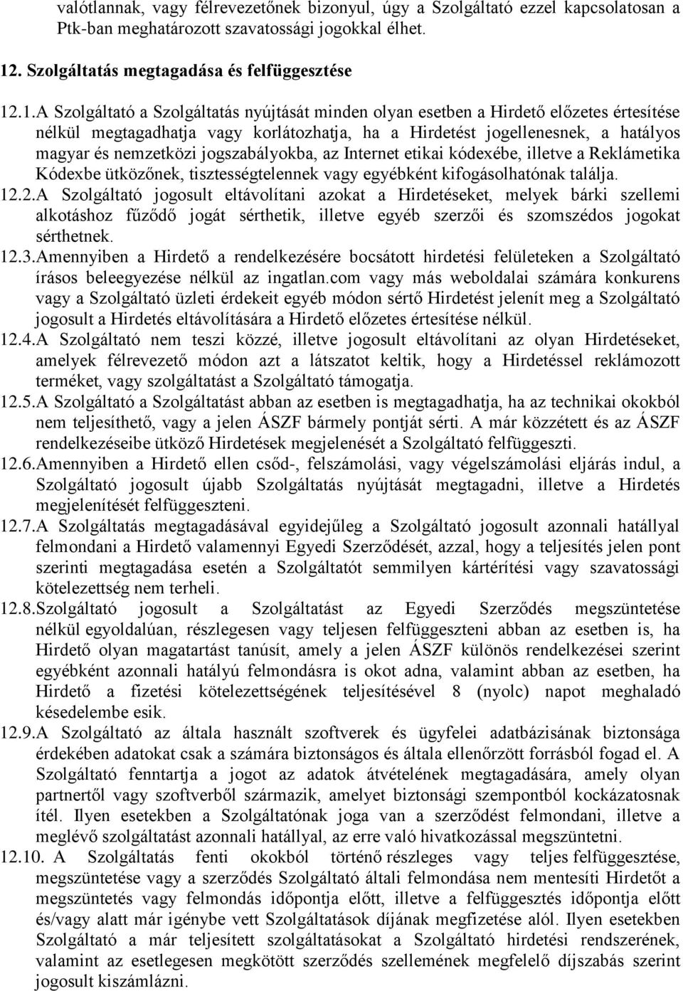 .1.A Szolgáltató a Szolgáltatás nyújtását minden olyan esetben a Hirdető előzetes értesítése nélkül megtagadhatja vagy korlátozhatja, ha a Hirdetést jogellenesnek, a hatályos magyar és nemzetközi