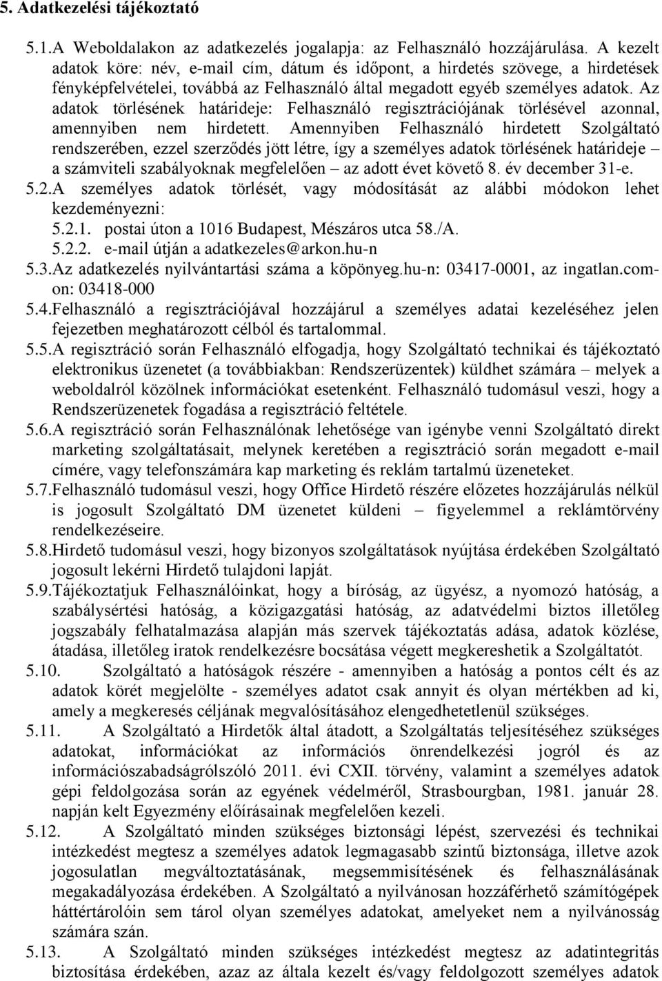 Az adatok törlésének határideje: Felhasználó regisztrációjának törlésével azonnal, amennyiben nem hirdetett.