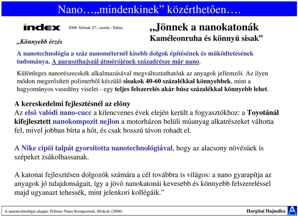 Különleges nanorészecskék alkalmazásával megváltoztathatóak az anyagok jellemzıi.