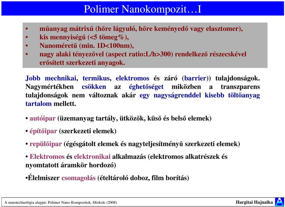 Nagymértékben csökken az éghetıséget miközben a transzparens tulajdonságok nem változnak akár egy nagyságrenddel kisebb töltöanyag tartalom mellett.