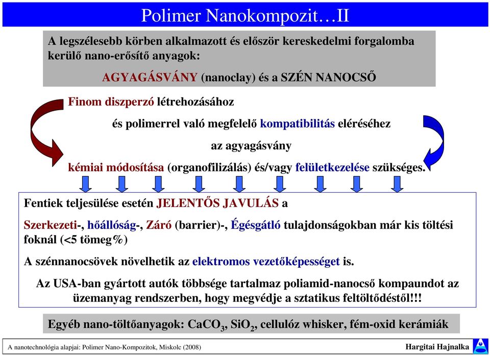 Fentiek teljesülése esetén JELENTİS JAVULÁS a Szerkezeti-, hıállóság-, Záró (barrier)-, Égésgátló tulajdonságokban már kis töltési foknál (<5 tömeg%) A szénnanocsövek növelhetik az