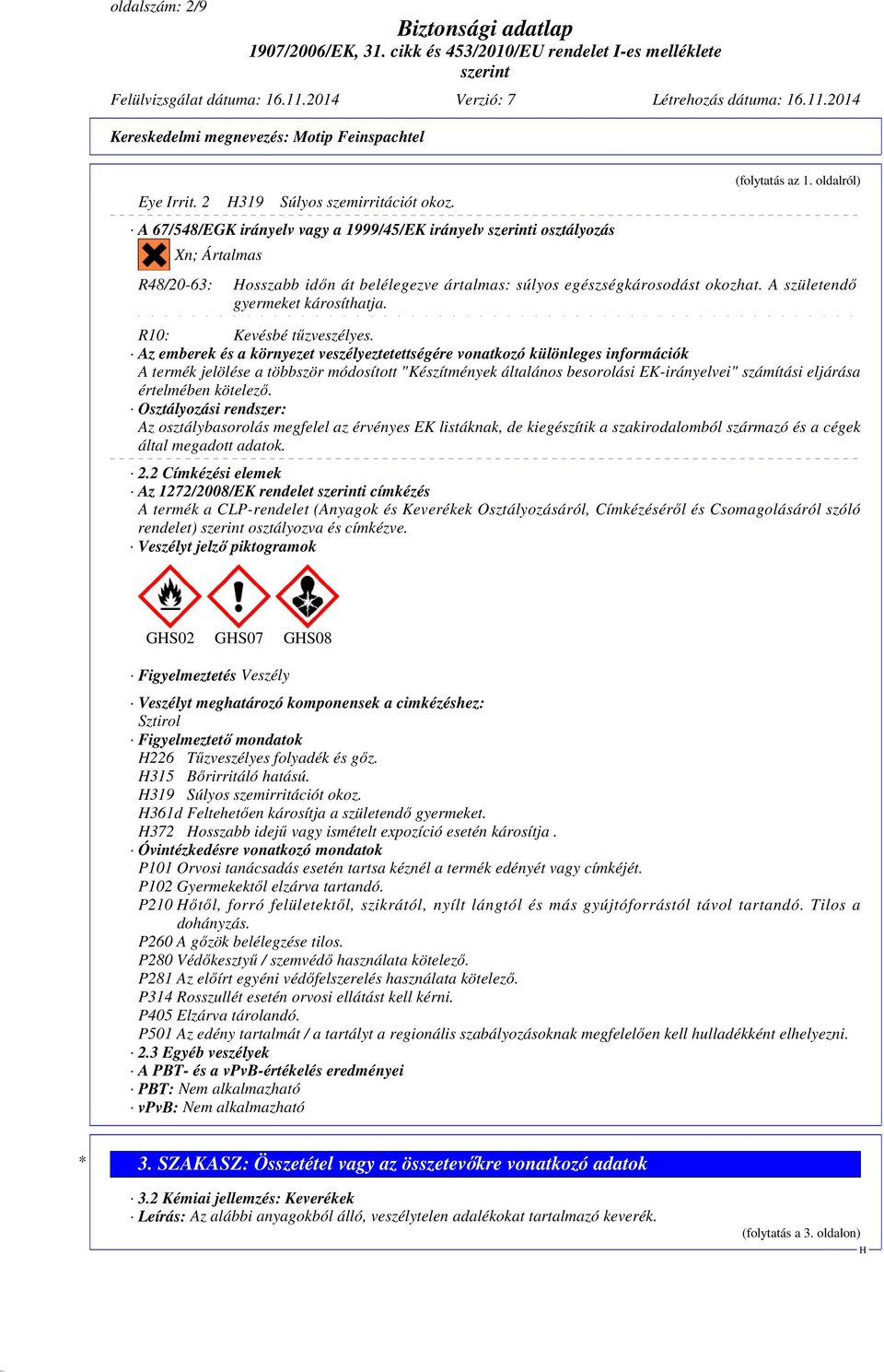 Az emberek és a környezet veszélyeztetettségére vonatkozó különleges információk A termék jelölése a többször módosított "Készítmények általános besorolási EK-irányelvei" számítási eljárása