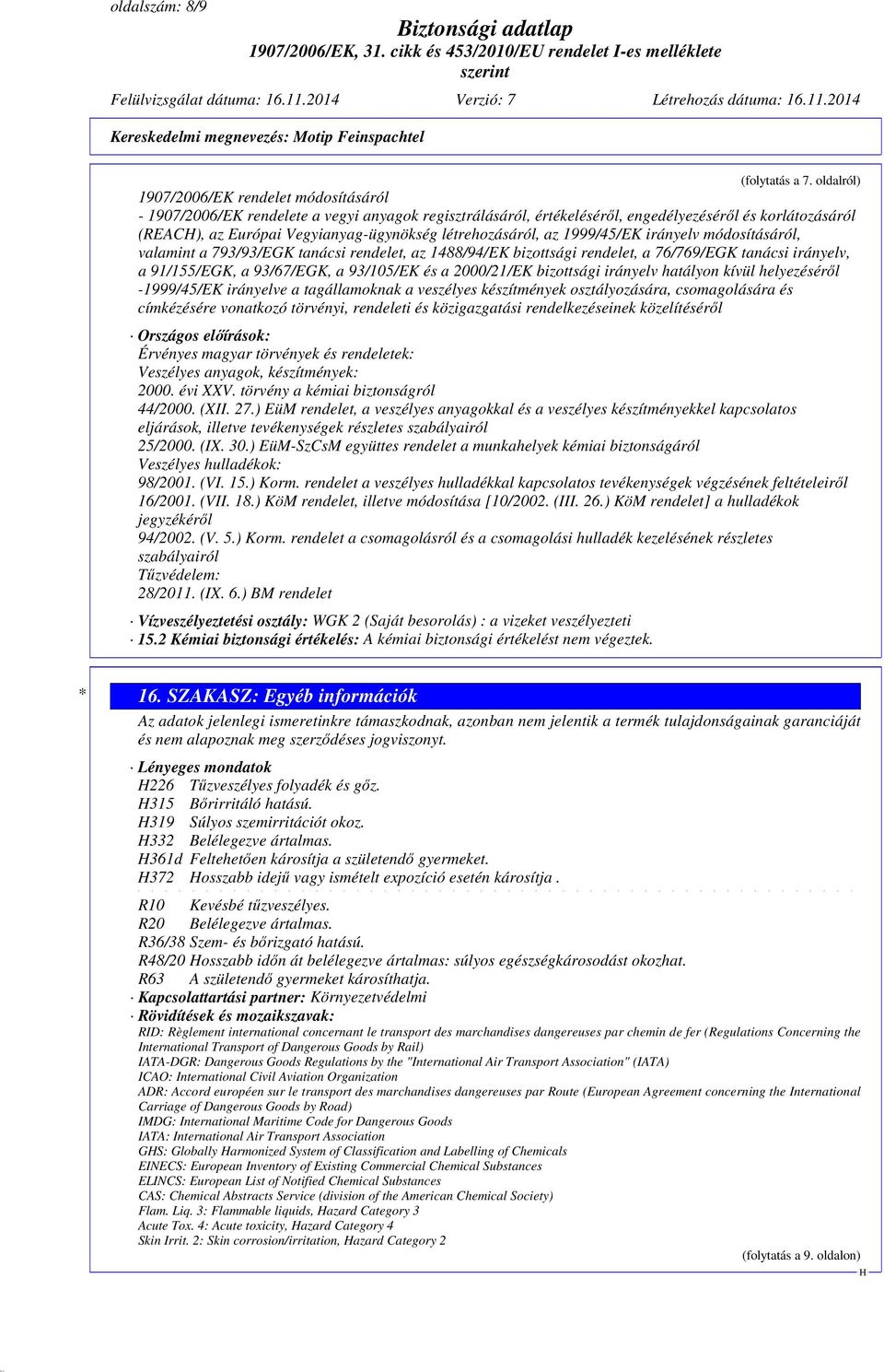 létrehozásáról, az 1999/45/EK irányelv módosításáról, valamint a 793/93/EGK tanácsi rendelet, az 1488/94/EK bizottsági rendelet, a 76/769/EGK tanácsi irányelv, a 91/155/EGK, a 93/67/EGK, a 93/105/EK