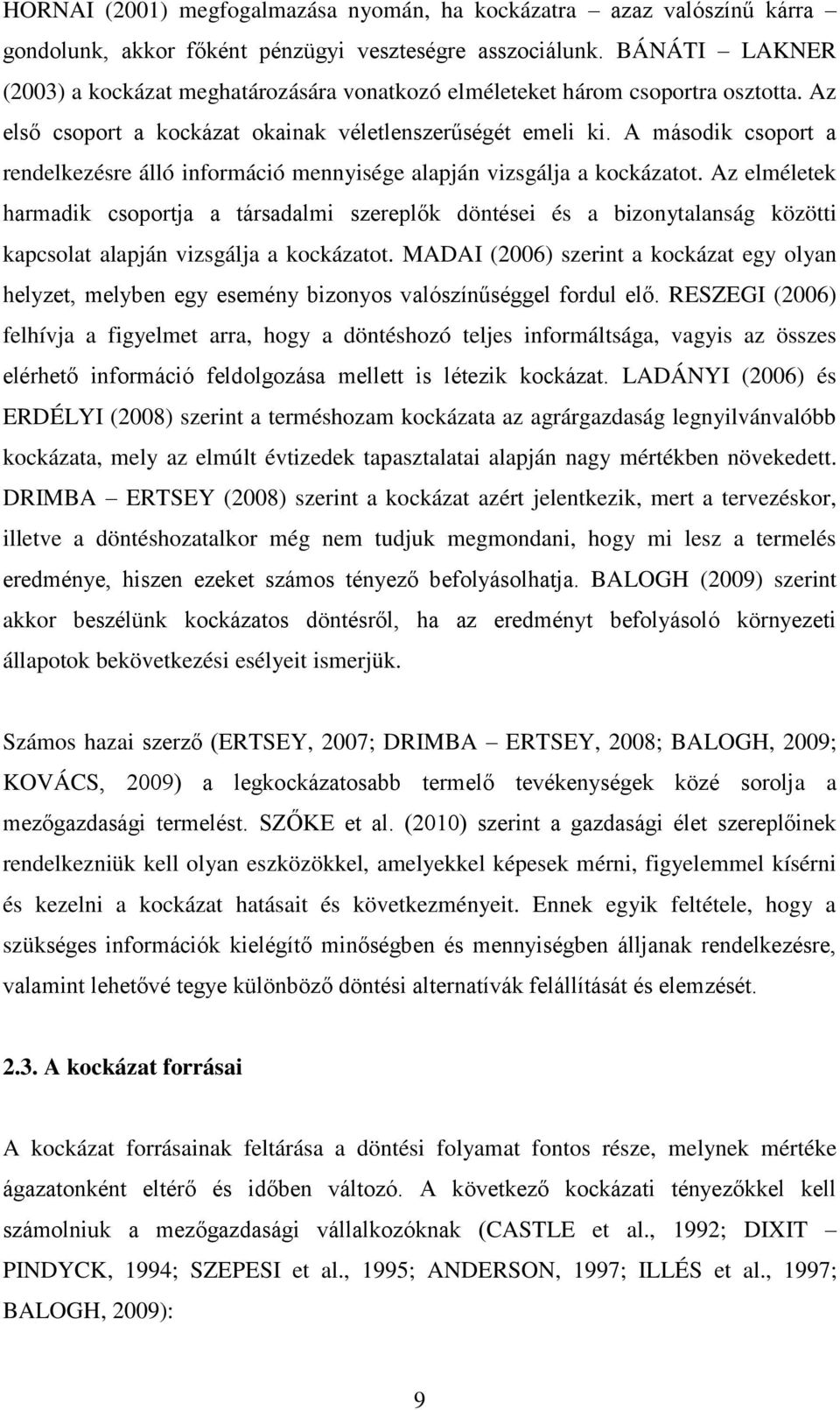 A második csoport a rendelkezésre álló információ mennyisége alapján vizsgálja a kockázatot.
