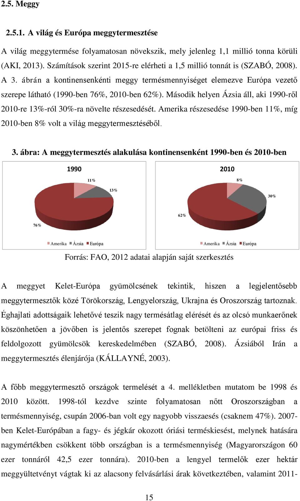 Második helyen Ázsia áll, aki 1990-ről 2010-re 13%-ról 30