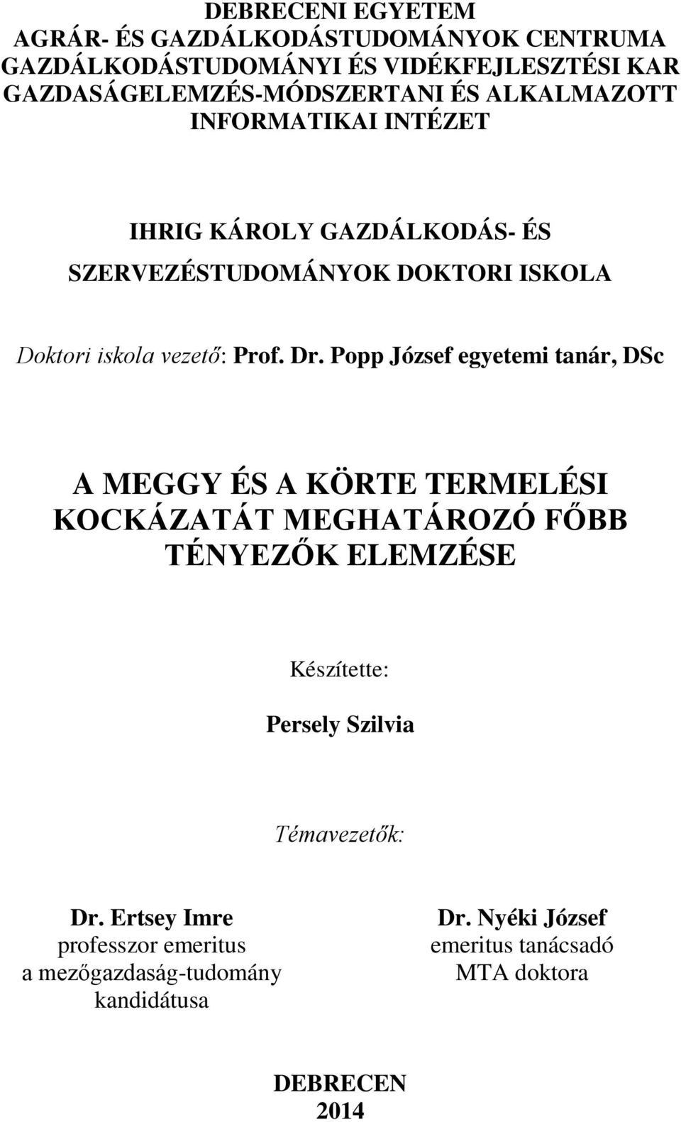 Popp József egyetemi tanár, DSc A MEGGY ÉS A KÖRTE TERMELÉSI KOCKÁZATÁT MEGHATÁROZÓ FŐBB TÉNYEZŐK ELEMZÉSE Készítette: Persely Szilvia