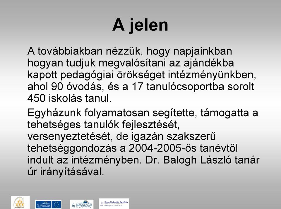 Egyházunk folyamatosan segítette, támogatta a tehetséges tanulók fejlesztését, versenyeztetését, de