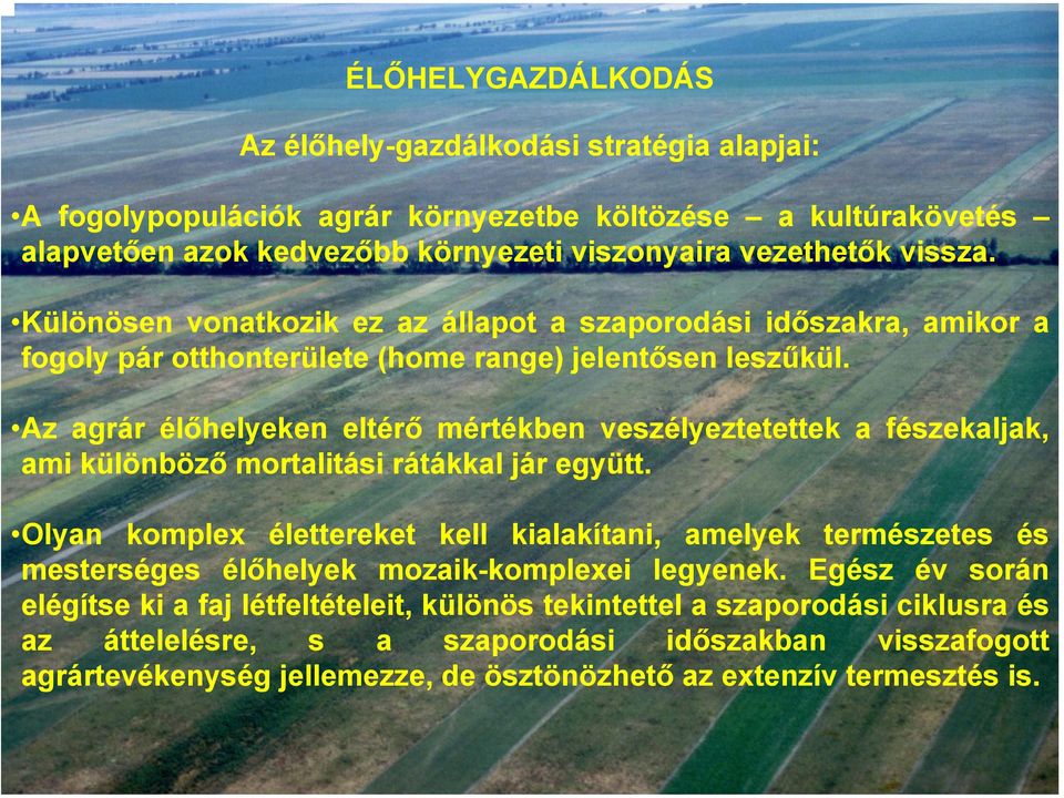 Az agrár élőhelyeken eltérő mértékben veszélyeztetettek a fészekaljak, ami különböző mortalitási rátákkal jár együtt.