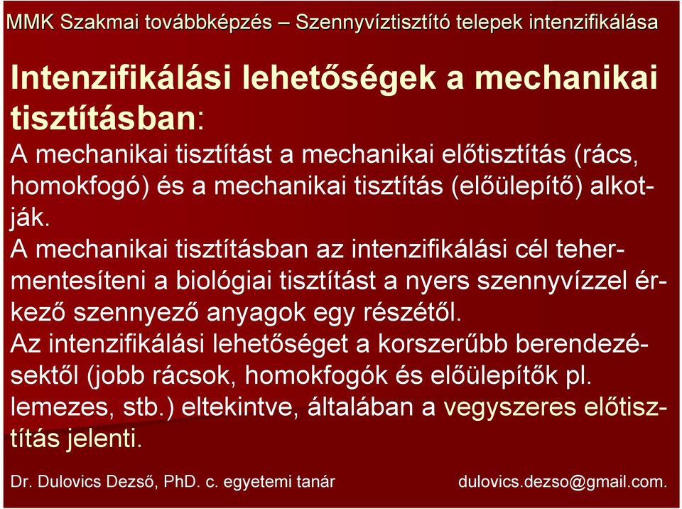 A mechanikai tisztításban az intenzifikálási cél tehermentesíteni a biológiai tisztítást a nyers szennyvízzel érkező