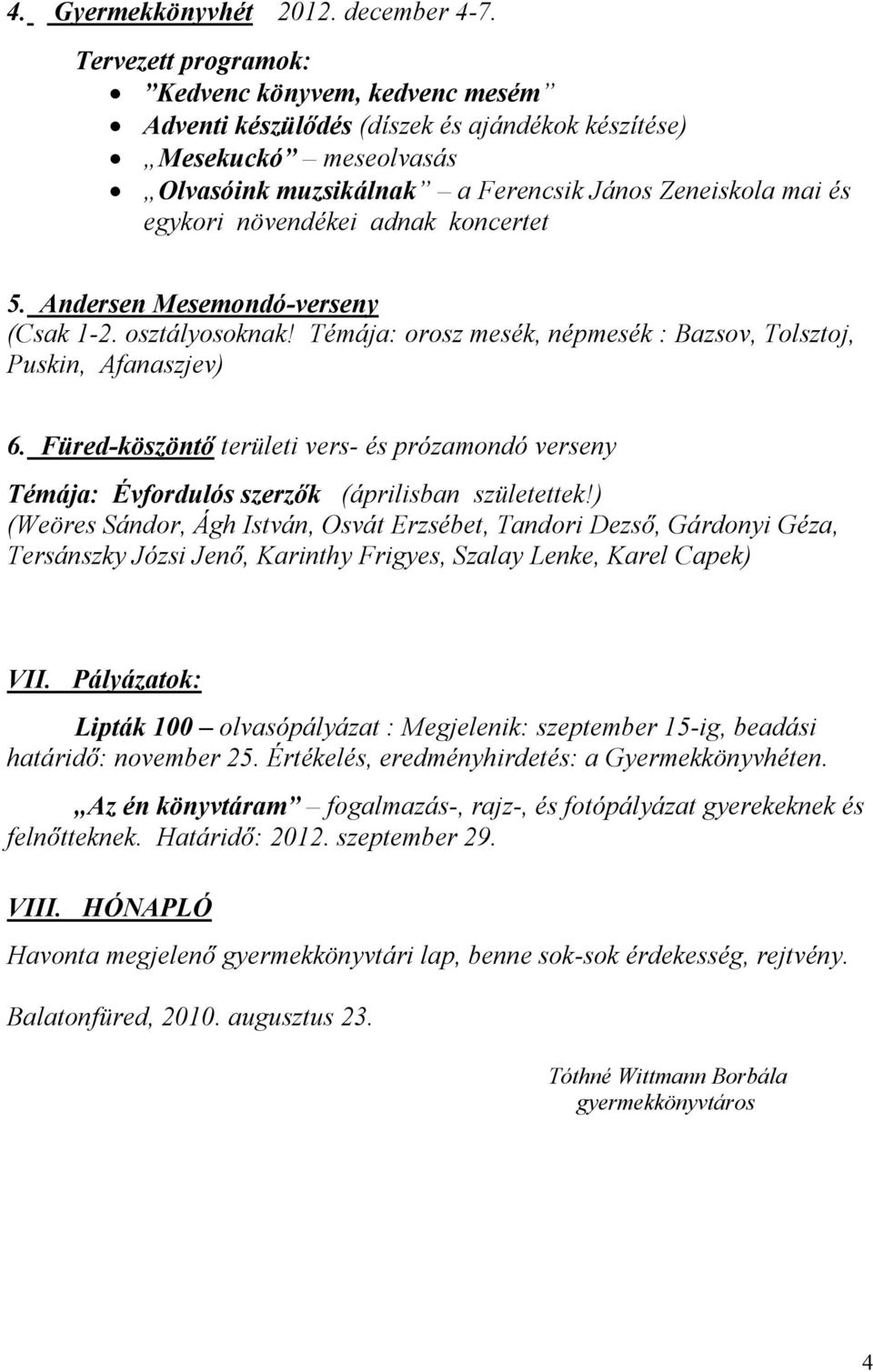 Andersen Mesemondó-verseny (Csak 1-2. osztályosoknak! Témája: orosz mesék, népmesék : Bazsov, Tolsztoj, Puskin, Afanaszjev) 6.