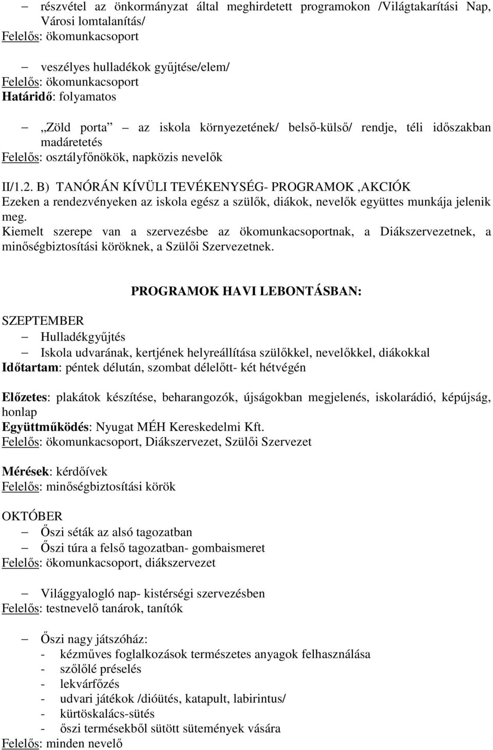 B) TANÓRÁN KÍVÜLI TEVÉKENYSÉG- PROGRAMOK,AKCIÓK Ezeken a rendezvényeken az iskola egész a szülők, diákok, nevelők együttes munkája jelenik meg.