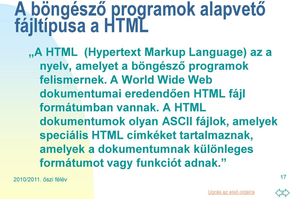 A World Wide Web dokumentumai eredendően HTML fájl formátumban vannak.