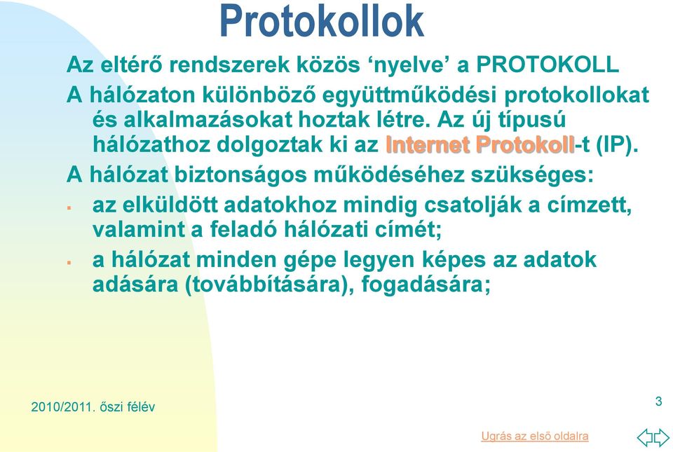 Az új típusú hálózathoz dolgoztak ki az Internet Protokoll-t (IP).