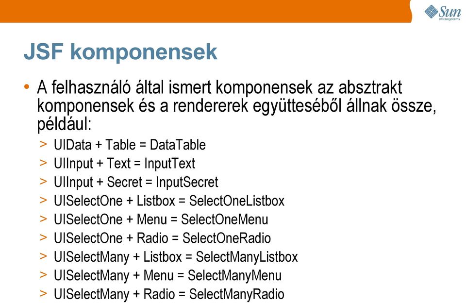 UISelectOne + Listbox = SelectOneListbox > UISelectOne + Menu = SelectOneMenu > UISelectOne + Radio = SelectOneRadio